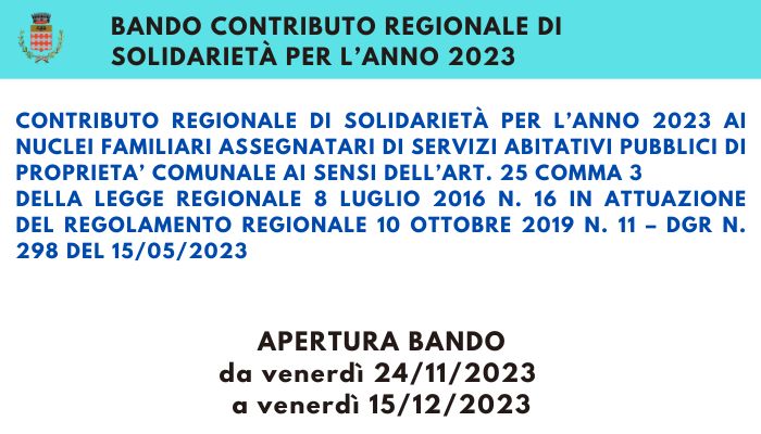 CONTRIBUTO REGIONALE DI SOLIDARIETÀ PER L’ANNO 2023 AI NUCLEI FAMILIARI ASSEGNATARI DI SERVIZI ABITATIVI PUBBLICI DI PROPRIETA’ COMUNALE AI SENSI DELL’ART. 25 COMMA 3 DELLA LEGGE REGIONALE 8 LUGLIO 2016 N. 16 IN ATTUAZIONE DEL REGOLAMENTO REGIONALE 10 OTTOBRE 2019 N. 11 – DGR n. 298 del 15/05/2023